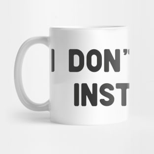 don't have instagram Mug